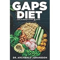 GAPS Diet - The Ultimate Guide to GAPS: Step by Step Guide,100+ Easy Recipes, Staged Diet Plan