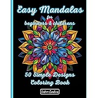 Easy Mandalas for Beginners and Childrens Coloring Book: Beginner's Bliss: 50 Easy Mandalas for Stress-Free Coloring and Creative Exploration
