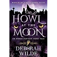 Howl at the Moon: An Urban Fantasy Fairy Tale (World of the Jezebel Files Book 1) Howl at the Moon: An Urban Fantasy Fairy Tale (World of the Jezebel Files Book 1) Kindle Audible Audiobook Paperback