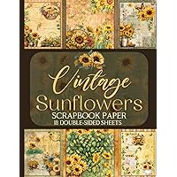 Vintage Sunflowers Scrapbook Paper - 18 Double-Sided Sheets: Rustic Floral Designs for Junk Journals, Decoupage, & Paper Crafts
