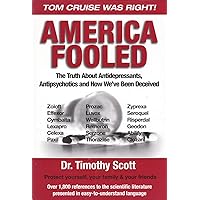 America Fooled: The Truth About Antidepressants, Antipsychotics And How We've Been Deceived