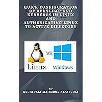 Quick Configuration of Openldap and Kerberos In Linux and Authenicating Linux to Active Directory Quick Configuration of Openldap and Kerberos In Linux and Authenicating Linux to Active Directory Kindle Paperback