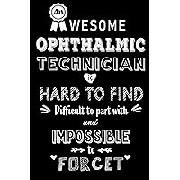 An Awesome Ophthalmic Technician is Hard to Find: Perfect Gift for Birthday, Appreciation day,Business conference, management week, recognition day or ... family.( Blank Lined Journal Notebook Diary )