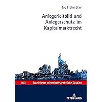 Anlegerleitbild und Anlegerschutz im Kapitalmarktrecht (Frankfurter wirtschaftsrechtliche Studien) (German Edition) Anlegerleitbild und Anlegerschutz im Kapitalmarktrecht (Frankfurter wirtschaftsrechtliche Studien) (German Edition) Kindle Hardcover