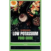 Low Potassium Food Guide: A Concise Food List Guide to Keep Your Heart and Kidneys Healthy Low Potassium Food Guide: A Concise Food List Guide to Keep Your Heart and Kidneys Healthy Paperback Kindle