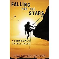 Falling For The Stars: A Stunt Gal's Tattle Tales Falling For The Stars: A Stunt Gal's Tattle Tales Paperback Kindle