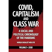 COVID, Capitalism, and Class War, Volume 1-2020: A social and political chronology of the pandemic COVID, Capitalism, and Class War, Volume 1-2020: A social and political chronology of the pandemic Paperback Kindle