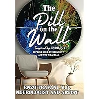 The Pill on the Wall®: Inspired by Enzology™ Improve Your Environment and You Will Heal The Pill on the Wall®: Inspired by Enzology™ Improve Your Environment and You Will Heal Paperback Kindle Hardcover