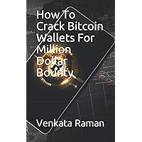 How To Crack Bitcoin Wallets For Million Dollar Bounty How To Crack Bitcoin Wallets For Million Dollar Bounty Paperback