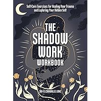 The Shadow Work Workbook: Self-Care Exercises for Healing Your Trauma and Exploring Your Hidden Self The Shadow Work Workbook: Self-Care Exercises for Healing Your Trauma and Exploring Your Hidden Self Paperback Audible Audiobook Audio CD