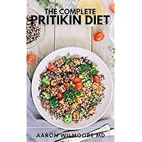 THE COMPLETE PRITIKIN DIET: A Complete Guide and Recipes on Pritikin diet THE COMPLETE PRITIKIN DIET: A Complete Guide and Recipes on Pritikin diet Kindle