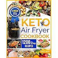Keto Air Fryer Cookbook: Your Keto Diet with 1200 Days of Quick and Delicious Air Fryer Recipes to Help You Lose Weight. 4 Week Meal Plan
