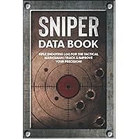 Sniper Data Book: Rifle Shooting Log for the Tactical Marksman | Track & Improve Your Precision!