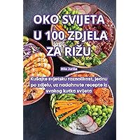 Oko Svijeta U 100 Zdjela Za Rizu (Croatian Edition)