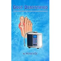 Gout Demystified: A Simplified Approach to Neutralize Hyperuricemia Gout Demystified: A Simplified Approach to Neutralize Hyperuricemia Kindle Paperback