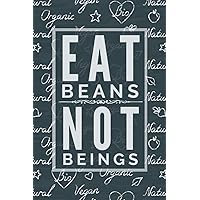 Eat Beans, Not Beings - Vegan Meal Planner & Grocery List Organizer: Funny Black & White Edition Vegan Quote Weekly Meal Planner & Grocery Shopping ... your Daily Plant Based Diet and Stay Healthy
