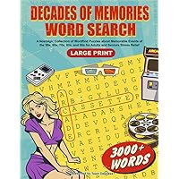 Decades of Memories Large Print Word Search: A Nostalgic Collection of Wordfind Puzzles about Memorable Events of the 50s, 60s, 70s, 80s, and 90s for Adults and Seniors Stress Relief