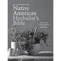 Black's Ultimate Native American Herbalist's Bible: Your 7-Part Guide to Natural, Traditional Remedies for Modern Ailments (Black's Ultimate Guides) Black's Ultimate Native American Herbalist's Bible: Your 7-Part Guide to Natural, Traditional Remedies for Modern Ailments (Black's Ultimate Guides) Paperback Kindle Hardcover