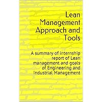Lean Management Approach and Tools: A summary of internship report of Lean management and goals of Engineering and Industrial Management