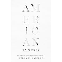 American Amnesia: How We Lost Our National Memory—and How to Recover It American Amnesia: How We Lost Our National Memory—and How to Recover It Kindle Audible Audiobook Hardcover Audio CD
