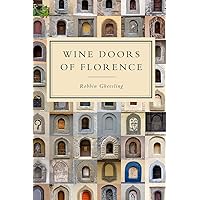 Wine Doors of Florence: Discover a Hidden Florence Wine Doors of Florence: Discover a Hidden Florence Paperback