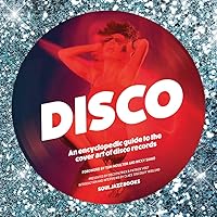 Disco: An Encyclopedic Guide to the Cover Art of Disco Records Disco: An Encyclopedic Guide to the Cover Art of Disco Records Hardcover
