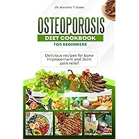 Osteoporosis diet cookbook for beginners : Delicious recipes for bone improvement and joint pain relief Osteoporosis diet cookbook for beginners : Delicious recipes for bone improvement and joint pain relief Kindle Paperback