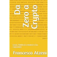 Da Zero a Crypto: Creare, Pubblicare e Vendere la Tua Criptovaluta (Italian Edition) Da Zero a Crypto: Creare, Pubblicare e Vendere la Tua Criptovaluta (Italian Edition) Kindle Hardcover Paperback