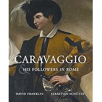 Caravaggio and His Followers in Rome Caravaggio and His Followers in Rome Hardcover Paperback