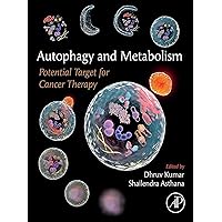 Autophagy and Metabolism: Potential Target for Cancer Therapy Autophagy and Metabolism: Potential Target for Cancer Therapy Kindle Paperback