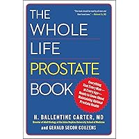 The Whole Life Prostate Book: Everything That Every Man-at Every Age-Needs to Know About Maintaining Optimal Prostate Health The Whole Life Prostate Book: Everything That Every Man-at Every Age-Needs to Know About Maintaining Optimal Prostate Health Kindle Paperback Hardcover