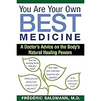 You Are Your Own Best Medicine: A Doctor's Advice on the Body's Natural Healing Powers You Are Your Own Best Medicine: A Doctor's Advice on the Body's Natural Healing Powers Paperback Kindle