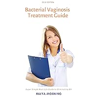 Best Kept Secrets for Bacterial Vaginosis Treatment - Super Simple Real Life 2020 Guide: Efficient Cure of Vaginal Discharge Itching and Fishy Odor (Female Health)
