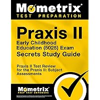 Praxis II Early Childhood Education (5025) Exam Secrets Study Guide: Praxis II Test Review for the Praxis II: Subject Assessments Praxis II Early Childhood Education (5025) Exam Secrets Study Guide: Praxis II Test Review for the Praxis II: Subject Assessments Paperback