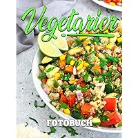 Vegetarier Fotobuch: Fotobuch mit verschiedenen veganen Gerichten mit 40 einzigartigen Fotos im Inneren | Perfekte Geschenke für Kochinspiration. (German Edition)
