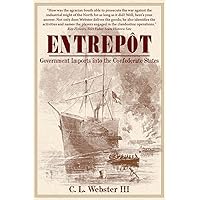 Entrepot: Government Imports into the Confederate States Entrepot: Government Imports into the Confederate States Paperback