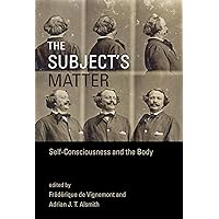 The Subject's Matter: Self-Consciousness and the Body (Representation and Mind series)