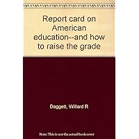 Report card on American education--and how to raise the grade