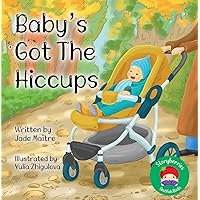 Baby's Got The Hiccups: A Story For Little People Who Always Get The Hiccups! Baby's Got The Hiccups: A Story For Little People Who Always Get The Hiccups! Kindle Paperback