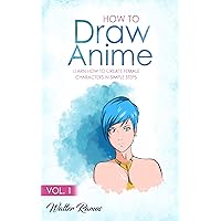 HOW TO DRAW ANIME VOL 1: Learn how to create a female anime character in simple steps HOW TO DRAW ANIME VOL 1: Learn how to create a female anime character in simple steps Kindle Paperback