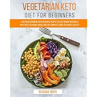 Vegetarian Keto Diet For Beginners: A Detailed Cookbook with Delicious Recipes to Lose Weight Naturally with Tasty Seasonal Dishes and the Complete Guide to Always Stay Fit Vegetarian Keto Diet For Beginners: A Detailed Cookbook with Delicious Recipes to Lose Weight Naturally with Tasty Seasonal Dishes and the Complete Guide to Always Stay Fit Paperback Kindle Hardcover