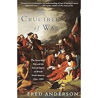 Crucible of War: The Seven Years' War and the Fate of Empire in British North America, 1754-1766 Crucible of War: The Seven Years' War and the Fate of Empire in British North America, 1754-1766 Paperback Audible Audiobook Kindle Hardcover Audio CD