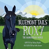 Bluemont Tails: Roxy the Hanoverian Horse Bluemont Tails: Roxy the Hanoverian Horse Paperback Kindle Audible Audiobook