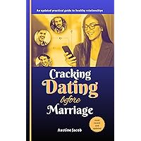 Cracking Dating Before Marriage: the most recent and updated practical guide to healthy relationships, Unlocking the Secret for Finding love and building a lasting connection with your partner Cracking Dating Before Marriage: the most recent and updated practical guide to healthy relationships, Unlocking the Secret for Finding love and building a lasting connection with your partner Kindle Hardcover Paperback