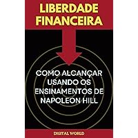 Liberdade Financeira - Como Alcançar Usando os Ensinamentos de Napoleon Hill (Jornada do Pensamento: Descobrindo os Segredos de Napoleon Hill Livro 18) (Portuguese Edition)