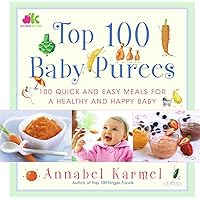 Top 100 Baby Purees: 100 Quick and Easy Meals for a Healthy and Happy B Top 100 Baby Purees: 100 Quick and Easy Meals for a Healthy and Happy B Kindle Hardcover