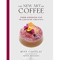 The New Art of Coffee: From Morning Cup to Caffeine Cocktail The New Art of Coffee: From Morning Cup to Caffeine Cocktail Hardcover
