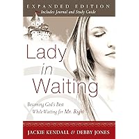 Lady in Waiting: Becoming God's Best While Waiting for Mr. Right, Expanded Edition Lady in Waiting: Becoming God's Best While Waiting for Mr. Right, Expanded Edition Paperback Kindle Hardcover