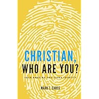 Christian, Who Are You?: Your Amazing God-given Identity Christian, Who Are You?: Your Amazing God-given Identity Paperback Kindle