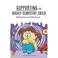 Supporting the Highly Sensitive Child: Making Sense of Meltdowns (A Nutshell Guide) Supporting the Highly Sensitive Child: Making Sense of Meltdowns (A Nutshell Guide) Paperback Kindle